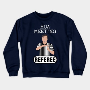 HOA Meeting Referee Time Out Home Owners Association Crewneck Sweatshirt